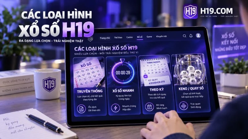Các loại hình Xổ Số H19 gồm truyền thống xổ số nhanh và xổ số theo kỳ