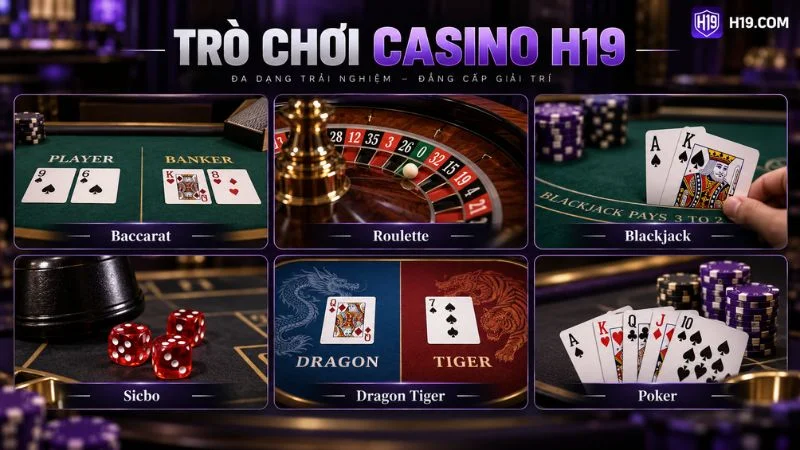 Các trò chơi Casino H19 gồm Baccarat Roulette Blackjack Sicbo và Dragon Tiger