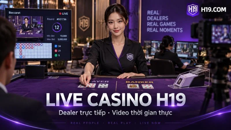 Live Casino H19 với dealer trực tiếp và giao diện bàn chơi thời gian thực